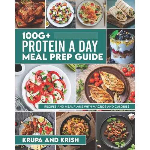 100g+ Protein a Day Meal Prep Guide: Recipes and Meal Plans with Calories and Macros