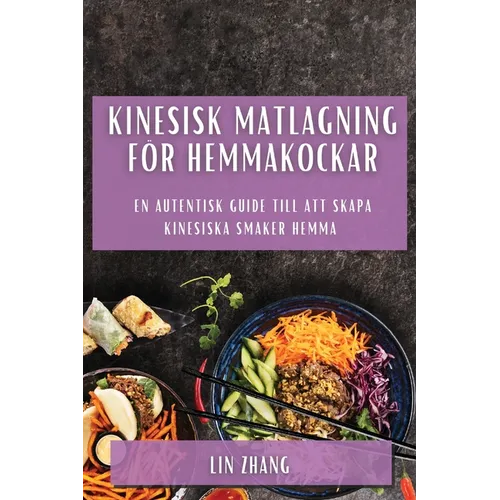 Kinesisk matlagning för hemmakockar: En autentisk guide till att skapa kinesiska smaker hemma