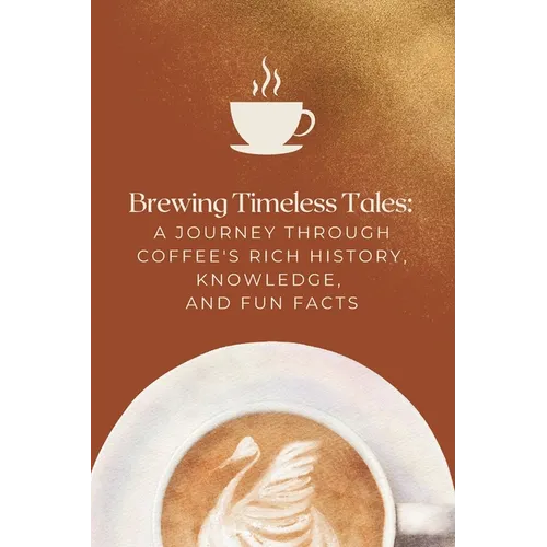 Brewing Timeless Tales: A Journey Through Coffee's Rich History, Knowledge, and Fun Facts