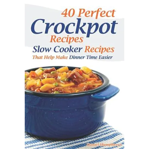 40 Perfect Crockpot Recipes: Slow Cooker Recipes That Help Make Dinner Time Easier