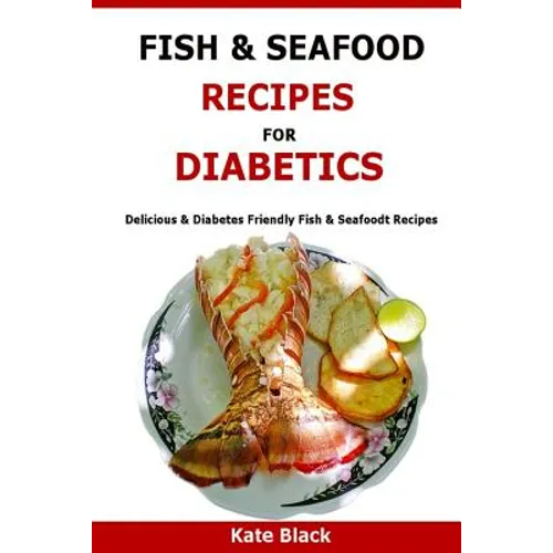 Fish & Seafood Recipes For Diabetics: Delicious & Diabetes Friendly Fish & Seafoodt Recipes