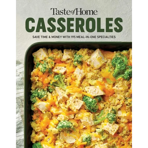 Taste of Home Casseroles: Over 150 Easy Meal in One Recipes Bonus Chapter Includes 8x8 Casseroles