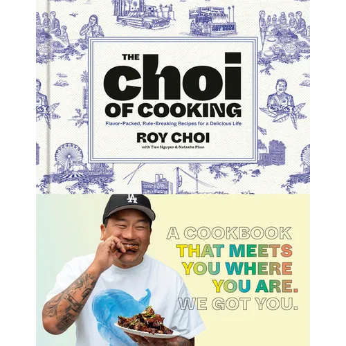 The Choi of Cooking: Flavor-Packed, Rule-Breaking Recipes for a Delicious Life: A Cookbook