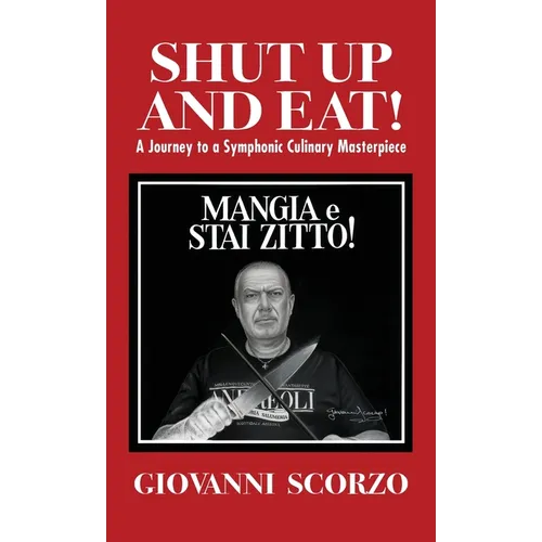 Shut Up and Eat!: A Journey to a Symphonic Culinary Masterpiece