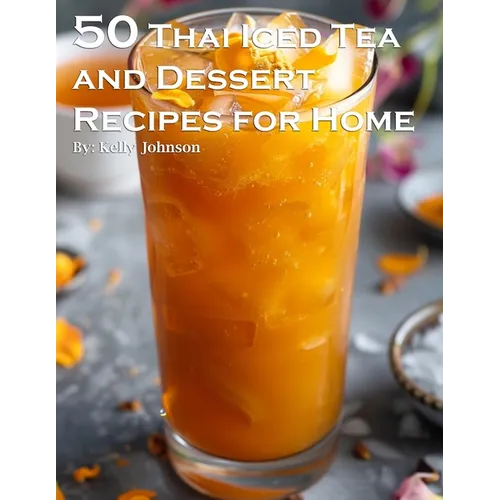 50 Thai Iced Tea and Dessert Recipes for Home