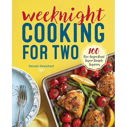 Weeknight Cooking for Two: 100 Five-Ingredient Super Simple Suppers