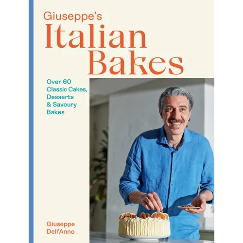 Giuseppe's Italian Bakes: Over 60 Classic Cakes, Desserts and Savory Bakes