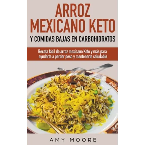 Arroz mexicano keto y comidas bajas en carbohidratos: Receta fácil de arroz mexicano keto y más para ayudarte a perder peso y mantenerte saludable