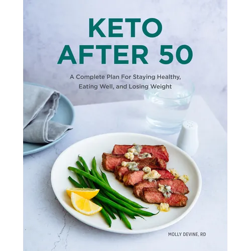Keto After 50: A Complete Plan for Staying Healthy, Eating Well, and Losing Weight