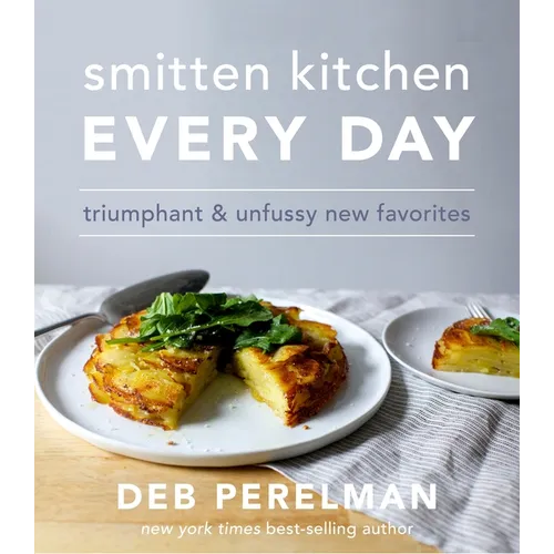 Smitten Kitchen Every Day: Triumphant and Unfussy New Favorites: A Cookbook