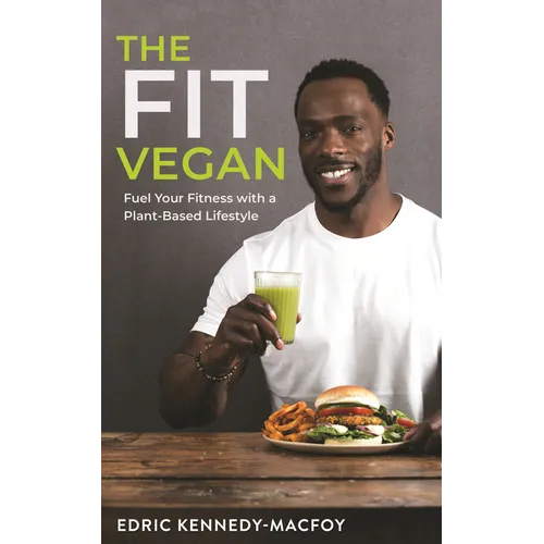 The Fit Vegan: Fuel Your Fitness with a Plant-Based Lifestyle