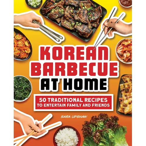 Korean Barbecue at Home: 50 Traditional Recipes to Entertain Family and Friends