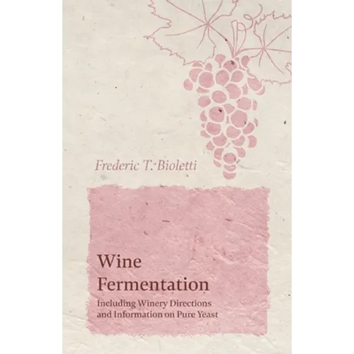 Wine Fermentation - Including Winery Directions and Information on Pure Yeast
