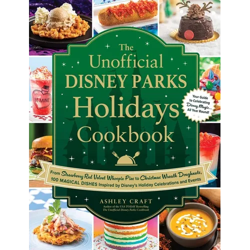 The Unofficial Disney Parks Holidays Cookbook: From Strawberry Red Velvet Whoopie Pies to Christmas Wreath Doughnuts, 100 Magical Dishes Inspired by D