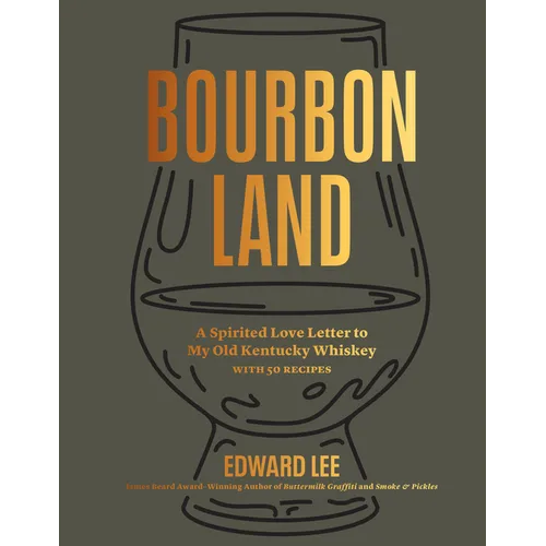 Bourbon Land: A Spirited Love Letter to My Old Kentucky Whiskey, with 50 Recipes
