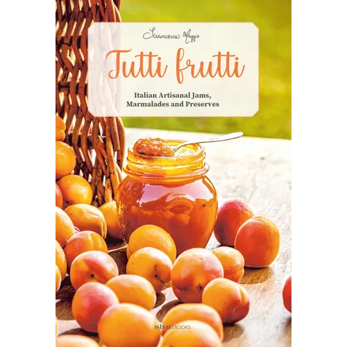 Tutti Frutti: Italian Artisanal Jams, Marmalades, and Preserves