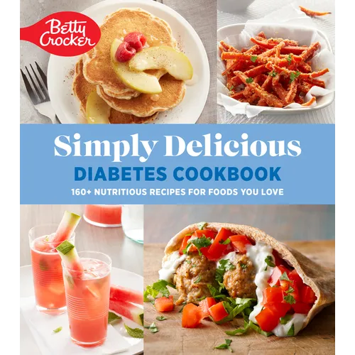 Betty Crocker Simply Delicious Diabetes Cookbook: 160+ Nutritious Recipes for Foods You Love