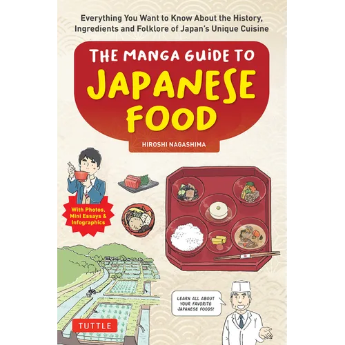 The Manga Guide to Japanese Food: Everything You Want to Know about the History, Ingredients and Folklore of Japan's Unique Cuisine (Learn All about Y