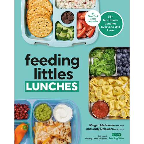 Feeding Littles Lunches: 75+ No-Stress Lunches Everyone Will Love: Meal Planning for Kids