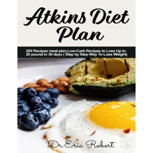 Atkins Diet Plan: 200 Recipes meal plan, Low-Carb Recipes to Loss Up to 20 pound in 30 days ( Step by Step Way to Loss Weight)