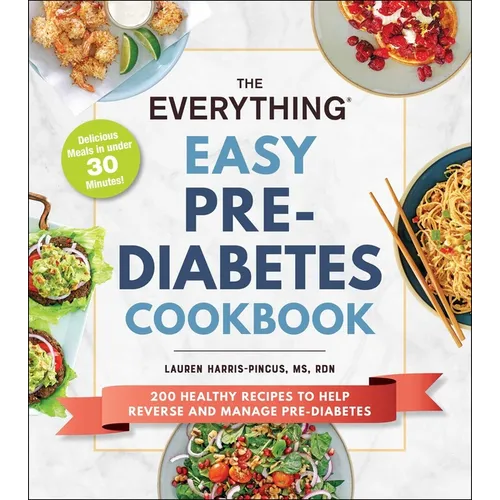 The Everything Easy Pre-Diabetes Cookbook: 200 Healthy Recipes to Help Reverse and Manage Pre-Diabetes