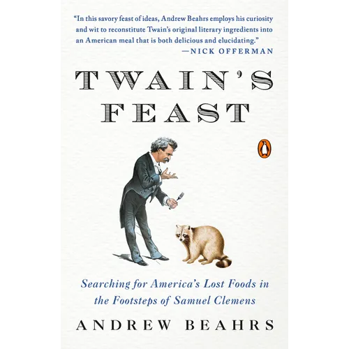Twain's Feast: Searching for America's Lost Foods in the Footsteps of Samuel Clemens