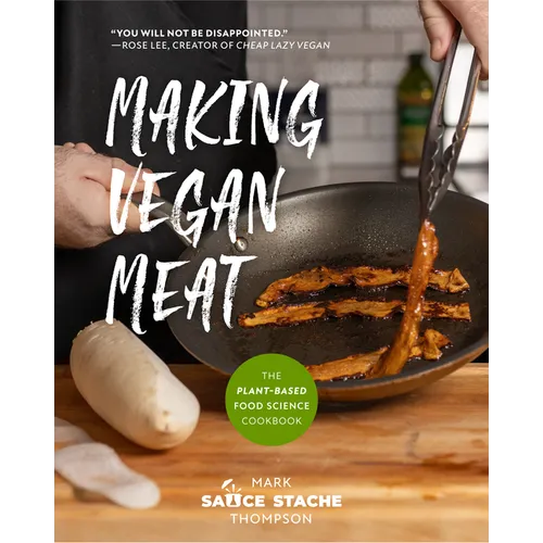 Making Vegan Meat: The Plant-Based Food Science Cookbook (Plant-Based Protein, Vegetarian Diet, Vegan Cookbook, Seitan Recipes)