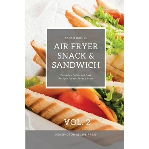 Air Fryer Snack and Sandwich Vol. 2: Everyday Quick and Easy Recipes for Air Fryer Lovers