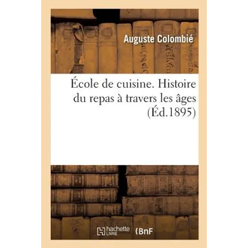 École de Cuisine. Histoire Du Repas À Travers Les Âges