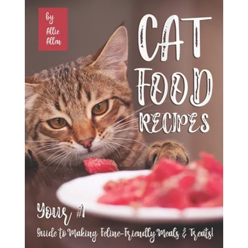 Cat Food Recipes: Your #1 Guide to Making Feline-Friendly Meals & Treats!