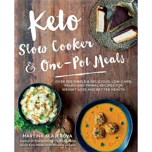 Keto Slow Cooker & One-Pot Meals: Over 100 Simple & Delicious Low-Carb, Paleo and Primal Recipes for Weight Loss and Better Health