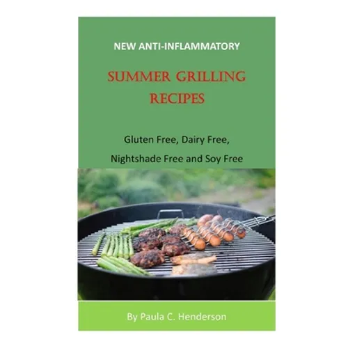 New Anti-Inflammatory Summer Grilling Recipes: Gluten Free, Dairy Free, Nightshade Free and Soy Free