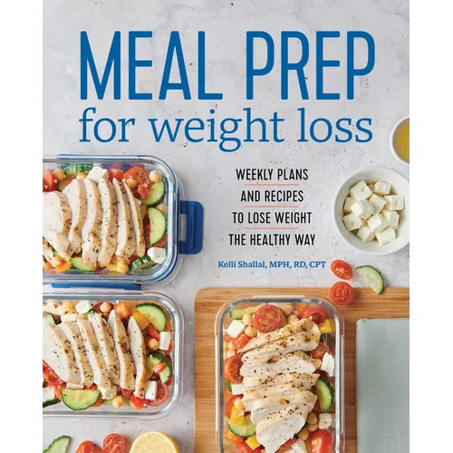 Meal Prep for Weight Loss: Weekly Plans and Recipes to Lose Weight the Healthy Way