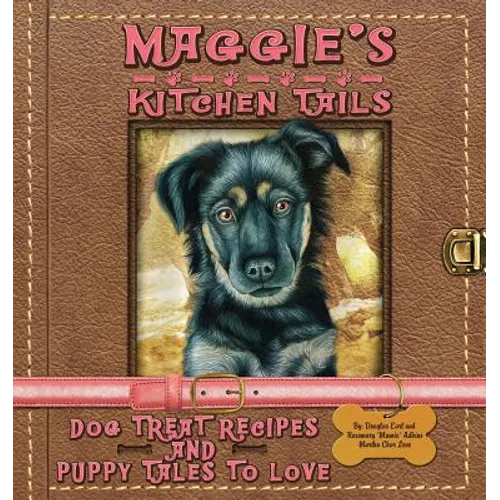 Maggie's Kitchen Tails - Dog Treat Recipes and Puppy Tales to Love