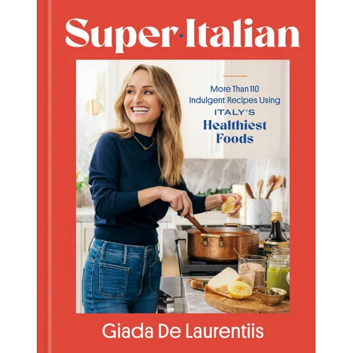 Super-Italian: More Than 110 Indulgent Recipes Using Italy's Healthiest Foods; A Cookbook