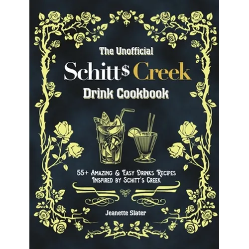 The Unofficial Schitt's Creek Drink Cookbook: 55+ Amazing & Easy Drinks Recipes Inspired by Schitt's Creek