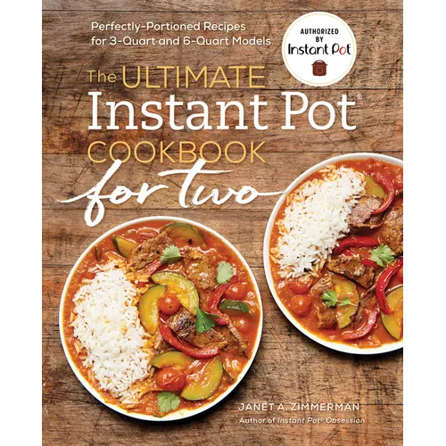 The Ultimate Instant Pot(r) Cookbook for Two: Perfectly Portioned Recipes for 3-Quart and 6-Quart Models