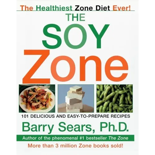 The Soy Zone: 101 Delicious and Easy-To-Prepare Recipes