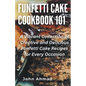 Funfetti Cake Cookbook 101
