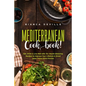 The Mediterranean Cookbook: Eat, Drink and Live Well with 70+ Mouth-Watering Recipes to Improve Your Lifestyle and Shred Away Those Extra Pounds