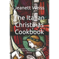 The Italian Christmas Cookbook: Baking and Cooking Recipes from Italy for the Perfect Christmas and Winter