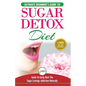 Sugar Detox: The Ultimate Beginner's Diet Guide Recipes Solution To Sugar Detox Your Body & Quickly Beat the Sugar Cravings Addiction Naturally: (+ En