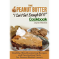 The Peanut Butter I Can't Get Enough Of It Cookbook: Healthy, Mouthwatering Recipes And Fascinating Facts For Peanut Butter Lovers