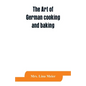 The art of German cooking and baking