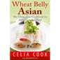 Wheat Belly Asian: The Gluten Free Cookbook for Asian Comfort Food