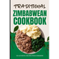Traditional Zimbabwean Cookbook: 50 Authentic Recipes from Zimbabwe