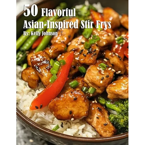 50 Flavorful Asian-Inspired Stir-Frys