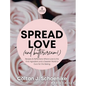 Spread Love (and Buttercream!): Recipes and Reflections Where Love is the First Ingredient and a Sweeter World is Ours for the Baking