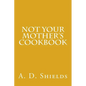 Not Your Mother's Cookbook
