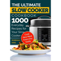 The Ultimate Slow Cooker Cookbook: 1000 Everyday Recipes for Your Slow Cooker. Cook New Meal Every Day Easily